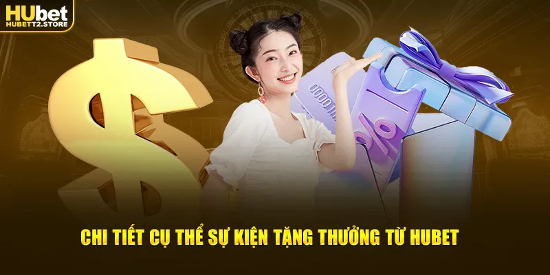 Chi tiết cụ thể sự kiện tặng thưởng từ HUBET